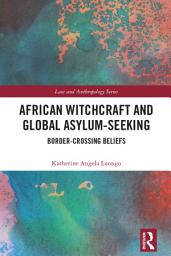 Icon image African Witchcraft and Global Asylum-Seeking: Border-Crossing Beliefs