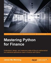 Icon image Mastering Python for Finance: Understand, design, and implement state-of-the-art mathematical and statistical applications used in finance with Python