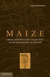 Icon image Maize: Origin, Domestication, and its Role in the Development of Culture
