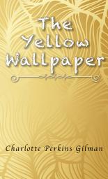 Icon image YELLOW WALLPAPER: UNABRIDGED ORIGINAL CLASSIC