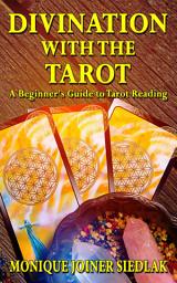 Icon image Divination with the Tarot: A Beginner's Guide to Tarot Reading