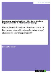 Icon image Phytochemical analysis of fruit extracts of Baccaurea courtallensis and evaluation of cholesterol lowering property