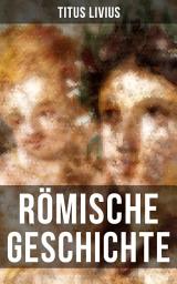 Icon image Römische Geschichte: Ab urbe condita libri (Römische Geschichte von den Anfängen mit der Gründung Roms im Jahr 753 v. Chr. bis zum Tode des Drusus im Jahre 9 v. Chr.)