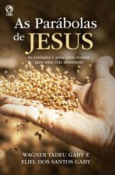 Icon image As Parábolas de Jesus: As verdades e princípios divinos para uma vida abundante