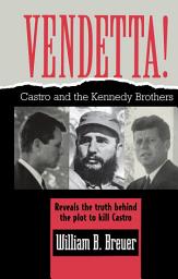 Icon image Vendetta!: Fidel Castro and the Kennedy Brothers