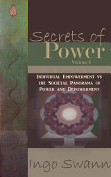 Icon image Secrets of Power, Volume I: Individual Empowerment vs the Societal Panorama of Power and Depowerment