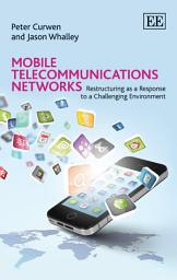 Icon image Mobile Telecommunications Networks: Restructuring as a Response to a Challenging Environment