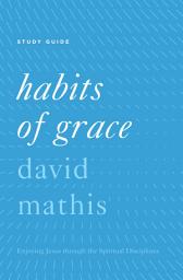 Icon image "Habits of Grace": "Enjoying Jesus through the Spiritual Disciplines Study Guide"