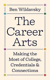 Icon image The Career Arts: Making the Most of College, Credentials, and Connections