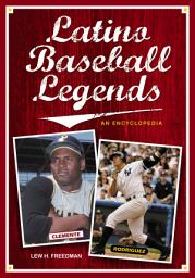 Icon image Latino Baseball Legends: An Encyclopedia