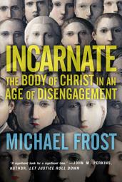 Icon image Incarnate: The Body of Christ in an Age of Disengagement