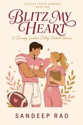 Icon image Blitz My Heart: A Grumpy Sunshine College Football Romance