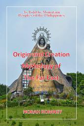 Icon image Origins and Creation Mythology of the Far East: As Told By the Mountain Peoples of the Philippines