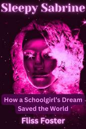 Icon image Sleepy Sabrine: How a Schoolgirl's Dream Saved the World