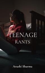 Icon image Teeanage Rants: Emptying out the teenage emotions