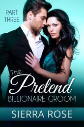 Icon image The Pretend Billionaire Groom - Part 3