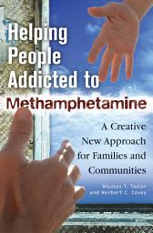 Icon image Helping People Addicted to Methamphetamine: A Creative New Approach for Families and Communities