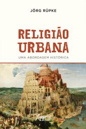 Icon image Religião Urbana: Uma Abordagem Histórica