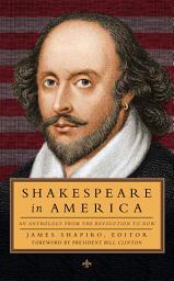 Icon image Shakespeare in America: An Anthology from the Revolution to Now (LOA #251)
