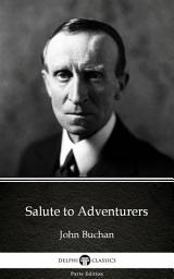 Icon image Salute to Adventurers by John Buchan - Delphi Classics (Illustrated)
