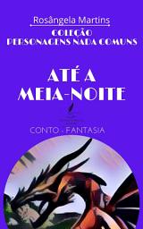Icon image ATÉ A MEIA-NOITE: Conto - Fantasia