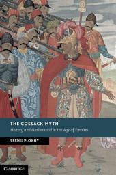 Icon image The Cossack Myth: History and Nationhood in the Age of Empires