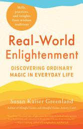 Icon image Real-World Enlightenment: Discovering Ordinary Magic in Everyday Life