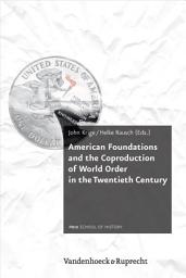 Icon image American Foundations and the Coproduction of World Order in the Twentieth Century
