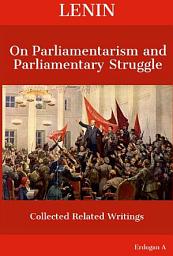 Icon image Lenin On Parliamentarism and Parliamentary Struggle