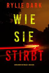 Icon image Wie sie stirbt (Ein Mia-North-FBI-Thriller – Buch Sechs)