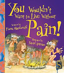 Icon image You Wouldn't Want to Live Without Pain!