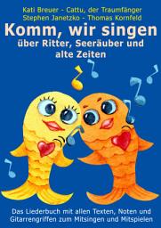 Icon image Komm, wir singen über Ritter, Seeräuber und alte Zeiten: Das Liederbuch mit allen Texten, Noten und Gitarrengriffen zum Mitsingen und Mitspielen