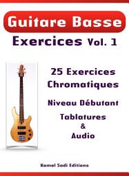 Icon image Guitare Basse Exercices Vol. 1: 25 Exercices Chromatiques pour Débutant