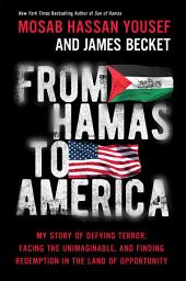 Icon image From Hamas to America: My Story of Defying Terror, Facing the Unimaginable, and Finding Redemption in the Land of Opportunity
