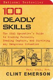 Icon image 100 Deadly Skills: The SEAL Operative's Guide to Eluding Pursuers, Evading Capture, and Surviving Any Dangerous Situation