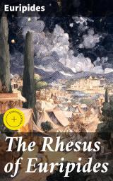 Icon image The Rhesus of Euripides: Enriched edition. Exploring Fate and Betrayal in a World of Gods: An Ancient Greek Tragedy