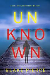 Icon image Unknown (A Cora Shields Suspense Thriller—Book 7)
