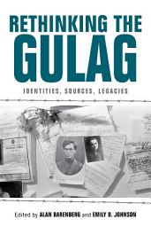 Icon image Rethinking the Gulag: Identities, Sources, Legacies
