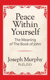 Icon image Peace Within Yourself: The Meaning of the Book of John: The Meaning of the Book of John