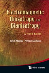Icon image Electromagnetic Anisotropy and Bianisotropy: A Field Guide