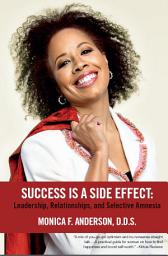 Icon image Success Is A Side Effect: Leadership, Relationships, and Selective Amnesia