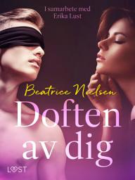 Icon image Doften av dig - erotisk novell: I samarbete med Erika Lust