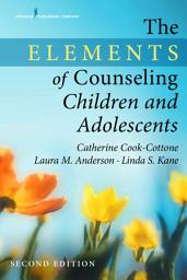 Icon image The Elements of Counseling Children and Adolescents, Second Edition: Edition 2