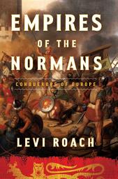 Icon image Empires of the Normans: Conquerors of Europe