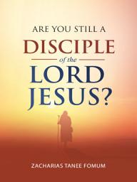 Icon image Are You Still a Disciple of the Lord Jesus?