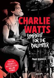 Icon image Charlie Watts: Sympathy for the drummer (em português): Por que amamos o baterista dos Rolling Stones