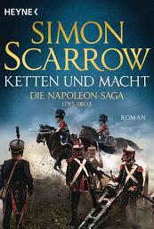 Icon image Ketten und Macht - Die Napoleon-Saga 1795 - 1803: Roman
