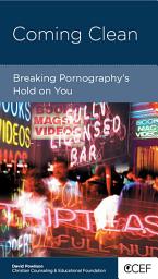 Icon image Coming Clean: Breaking Pornography's Hold on You