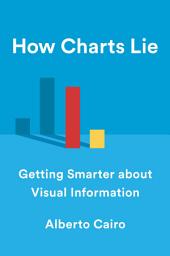 Icon image How Charts Lie: Getting Smarter about Visual Information