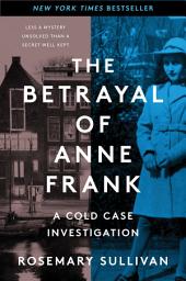 Icon image The Betrayal of Anne Frank: A Cold Case Investigation